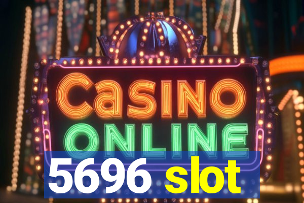 5696 slot